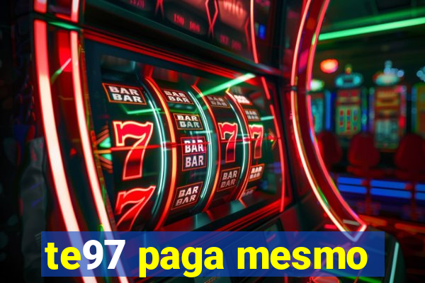 te97 paga mesmo